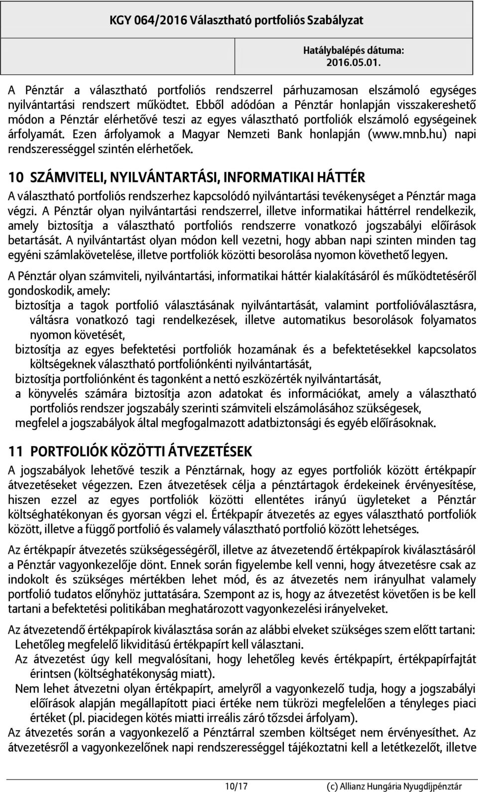 Ezen árfolyamok a Magyar Nemzeti Bank honlapján (www.mnb.hu) napi rendszerességgel szintén elérhetőek.
