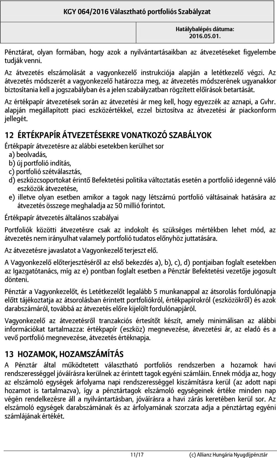 Az értékpapír átvezetések során az átvezetési ár meg kell, hogy egyezzék az aznapi, a Gvhr. alapján megállapított piaci eszközértékkel, ezzel biztosítva az átvezetési ár piackonform jellegét.