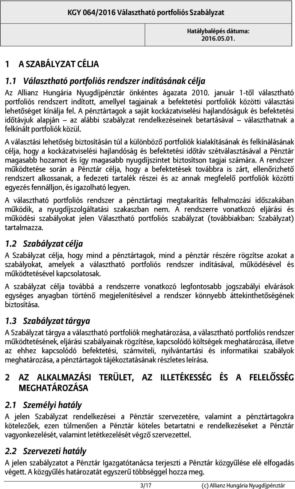 A pénztártagok a saját kockázatviselési hajlandóságuk és befektetési időtávjuk alapján az alábbi szabályzat rendelkezéseinek betartásával választhatnak a felkínált portfoliók közül.