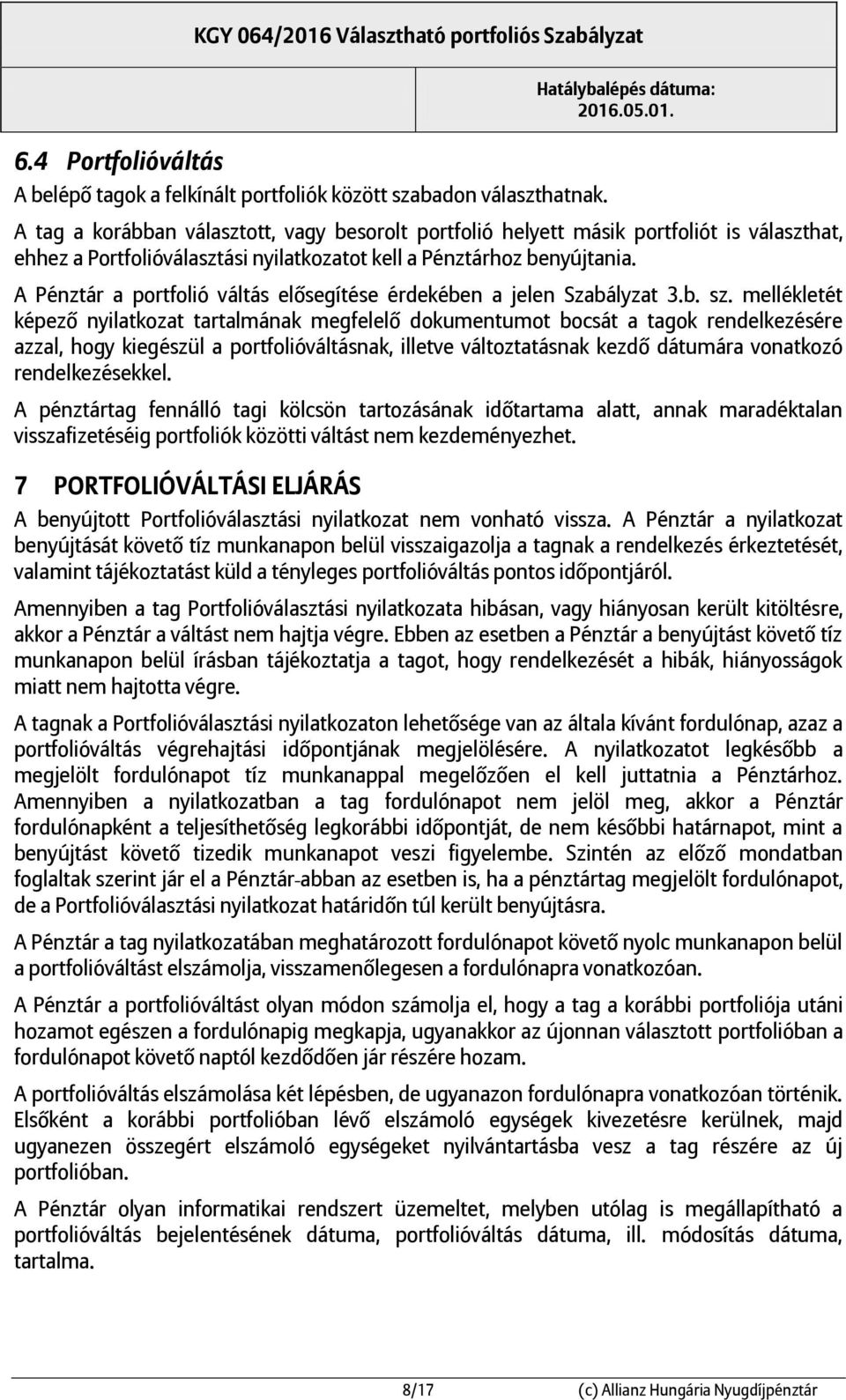 A Pénztár a portfolió váltás elősegítése érdekében a jelen Szabályzat 3.b. sz.