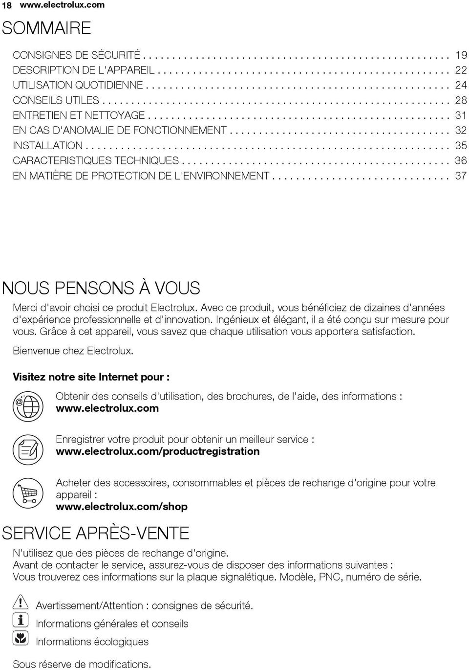 ..................................... 32 INSTALLATION.............................................................. 35 CARACTERISTIQUES TECHNIQUES.............................................. 36 EN MATIÈRE DE PROTECTION DE L'ENVIRONNEMENT.