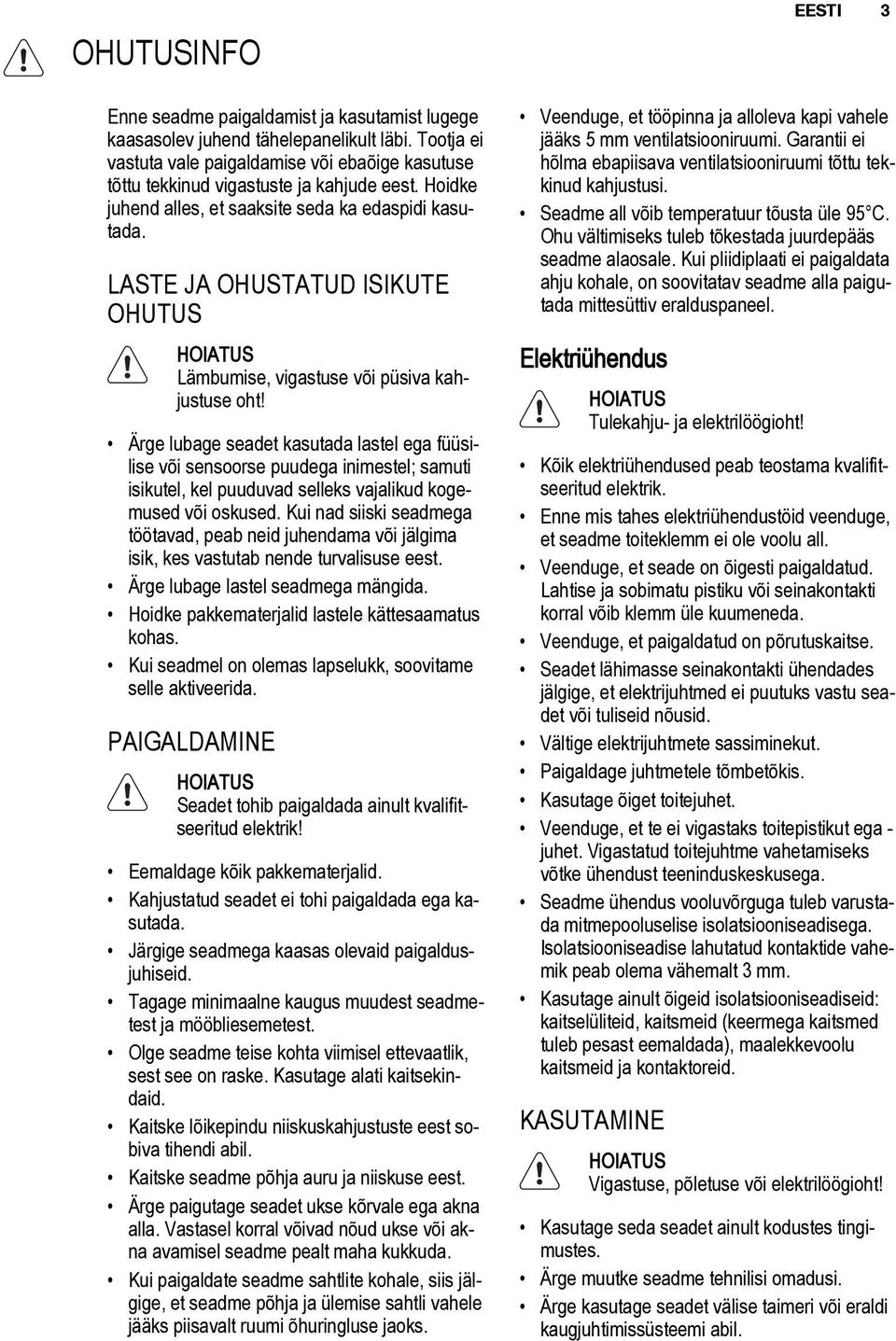 Ärge lubage seadet kasutada lastel ega füüsilise või sensoorse puudega inimestel; samuti isikutel, kel puuduvad selleks vajalikud kogemused või oskused.