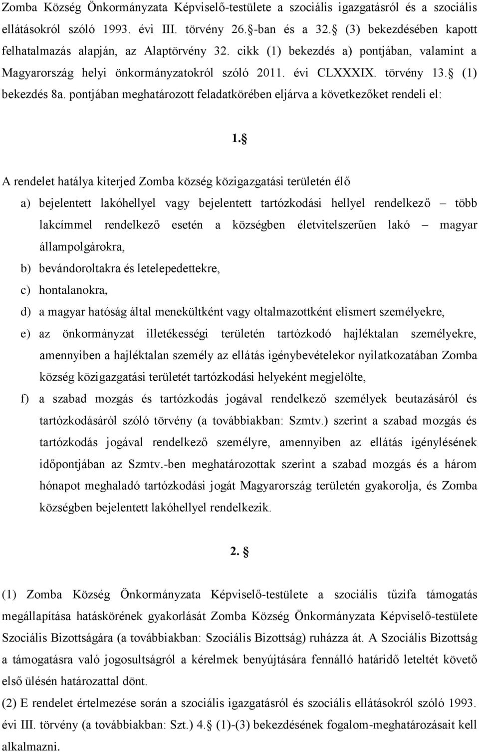 pontjában meghatározott feladatkörében eljárva a következőket rendeli el: 1.