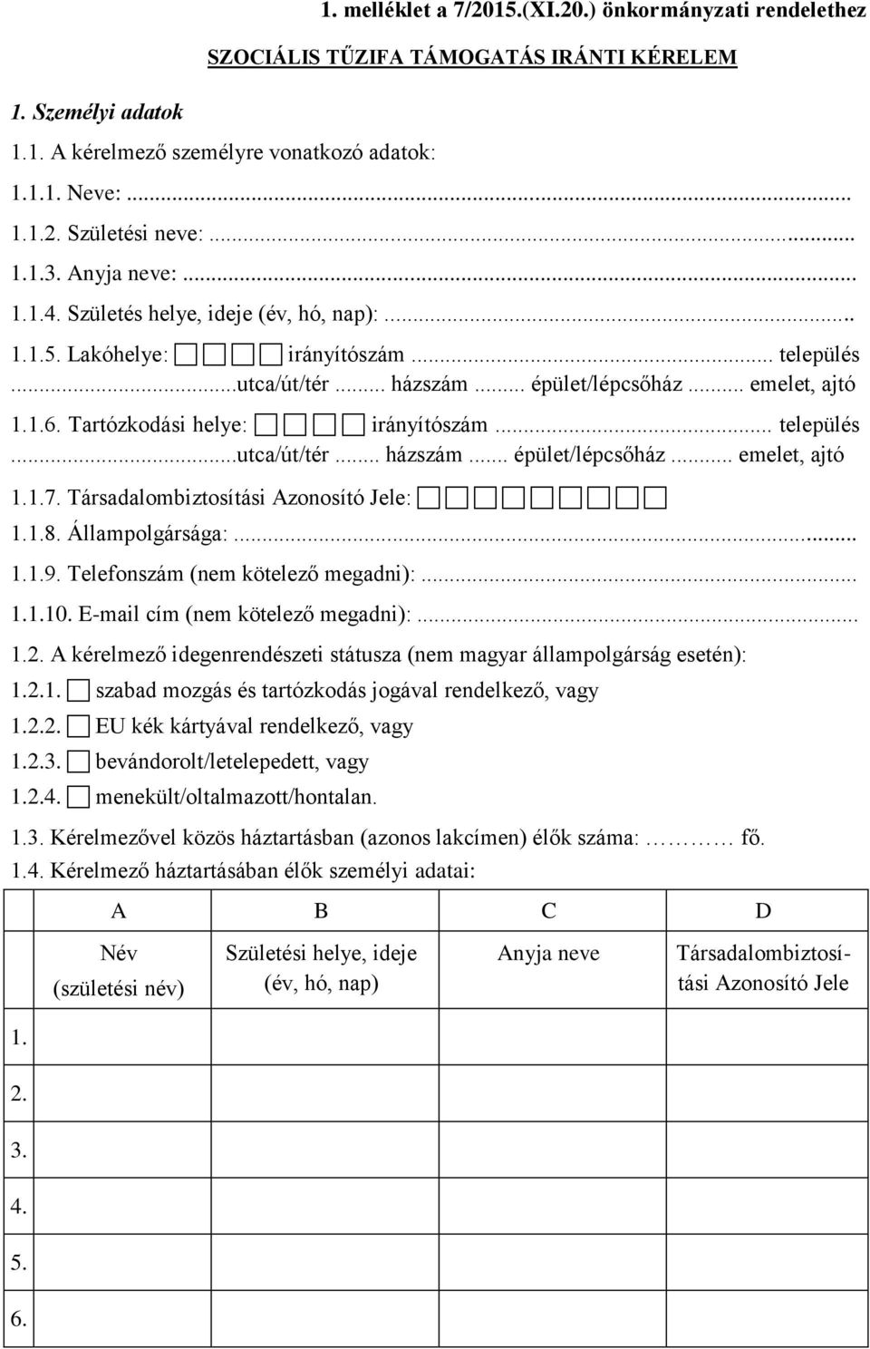 Tartózkodási helye: irányítószám... település...utca/út/tér... házszám... épület/lépcsőház... emelet, ajtó 1.1.7. Társadalombiztosítási Azonosító Jele: 1.1.8. Állampolgársága:... 1.1.9.