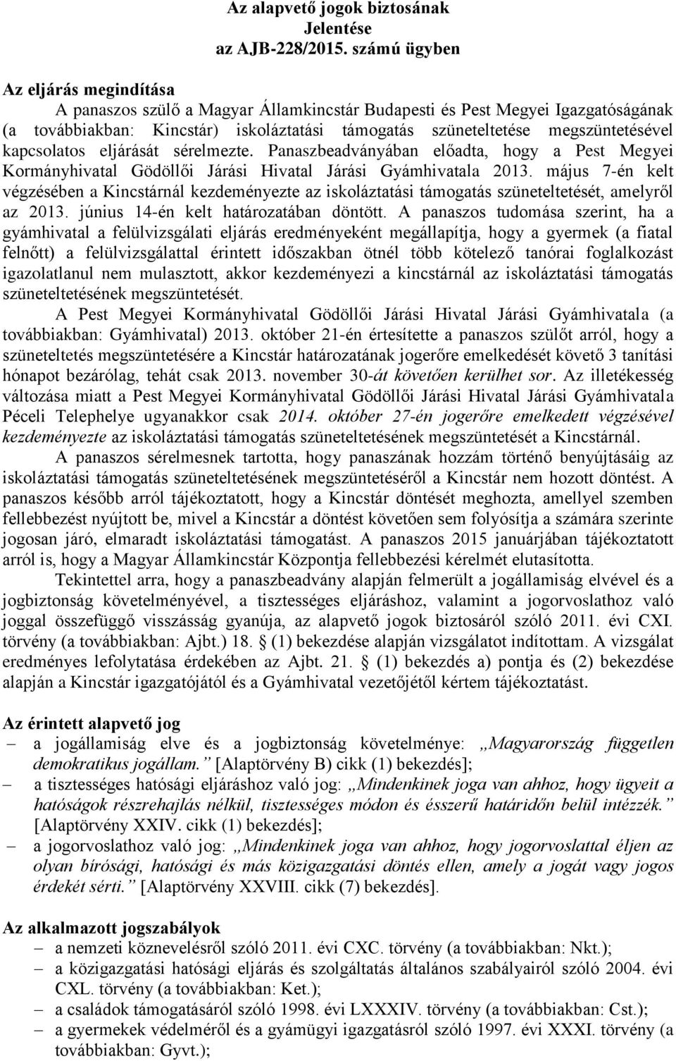kapcsolatos eljárását sérelmezte. Panaszbeadványában előadta, hogy a Pest Megyei Kormányhivatal Gödöllői Járási Hivatal Járási Gyámhivatala 2013.