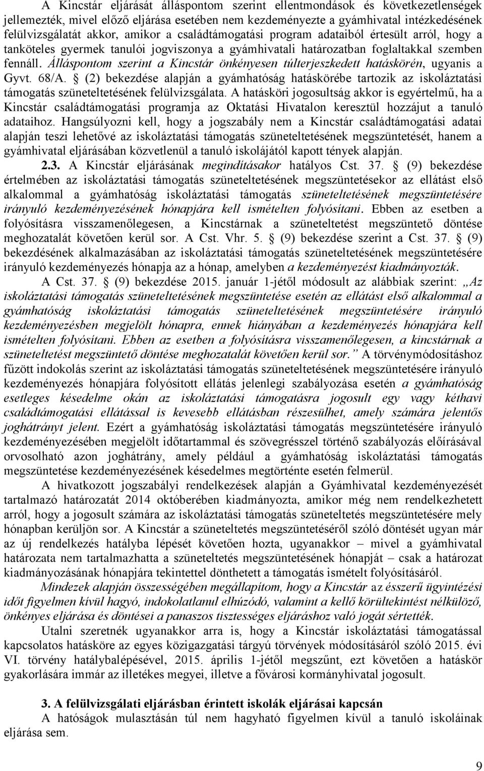 Álláspontom szerint a Kincstár önkényesen túlterjeszkedett hatáskörén, ugyanis a Gyvt. 68/A.