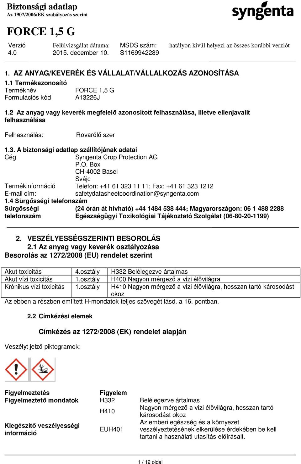 A biztonsági adatlap szállítójának adatai Cég Syngenta Crop Protection AG P.O.