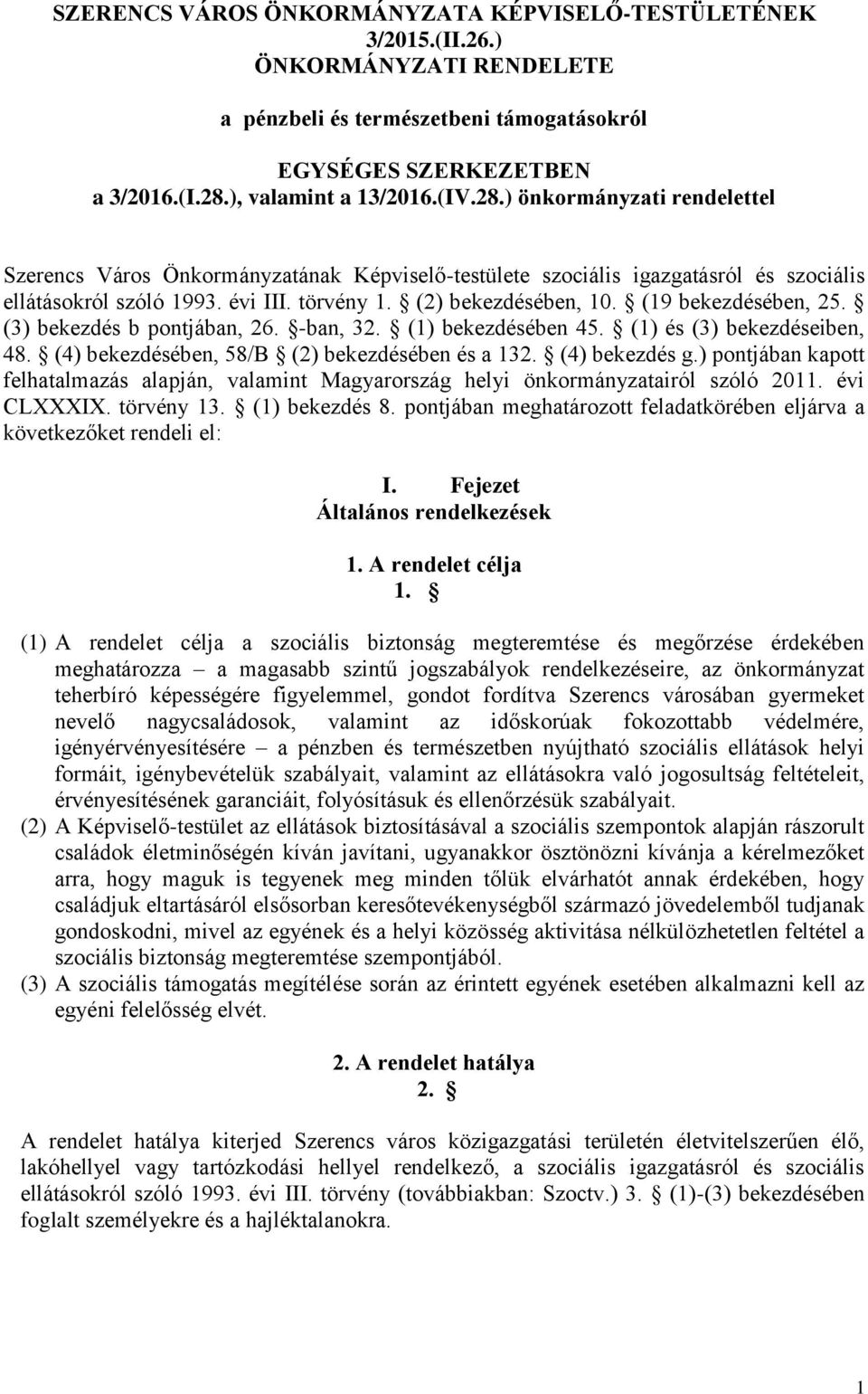 (19 bekezdésében, 25. (3) bekezdés b pontjában, 26. -ban, 32. (1) bekezdésében 45. (1) és (3) bekezdéseiben, 48. (4) bekezdésében, 58/B (2) bekezdésében és a 132. (4) bekezdés g.