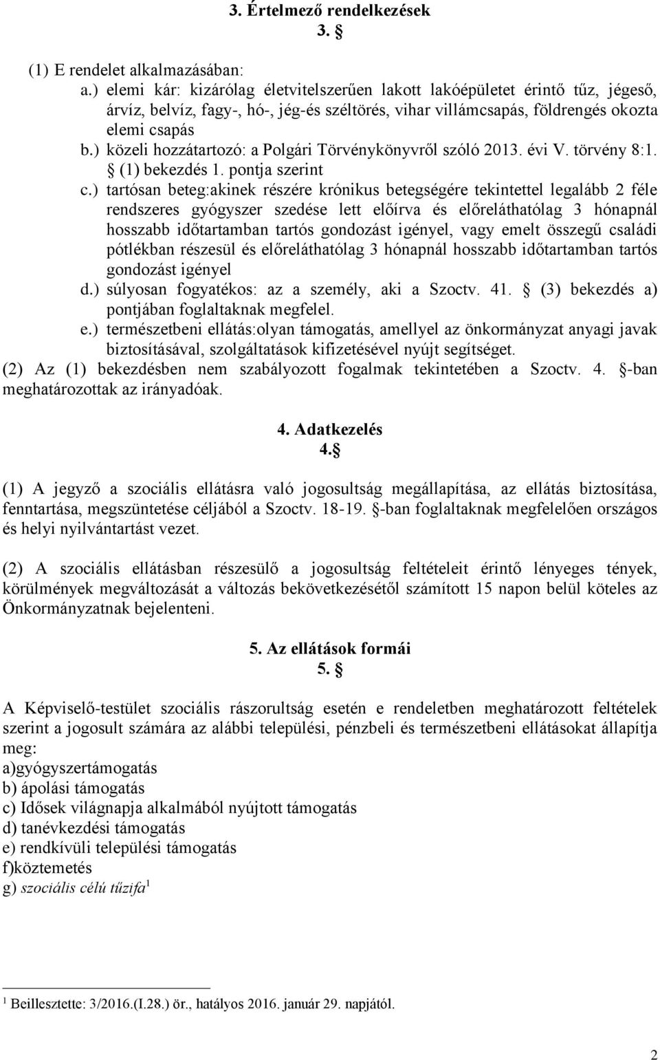 ) közeli hozzátartozó: a Polgári Törvénykönyvről szóló 2013. évi V. törvény 8:1. (1) bekezdés 1. pontja szerint c.