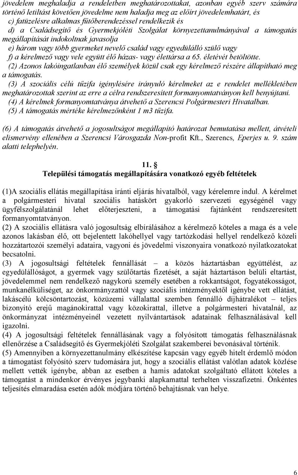 egyedülálló szülő vagy f) a kérelmező vagy vele együtt élő házas- vagy élettársa a 65. életévét betöltötte.