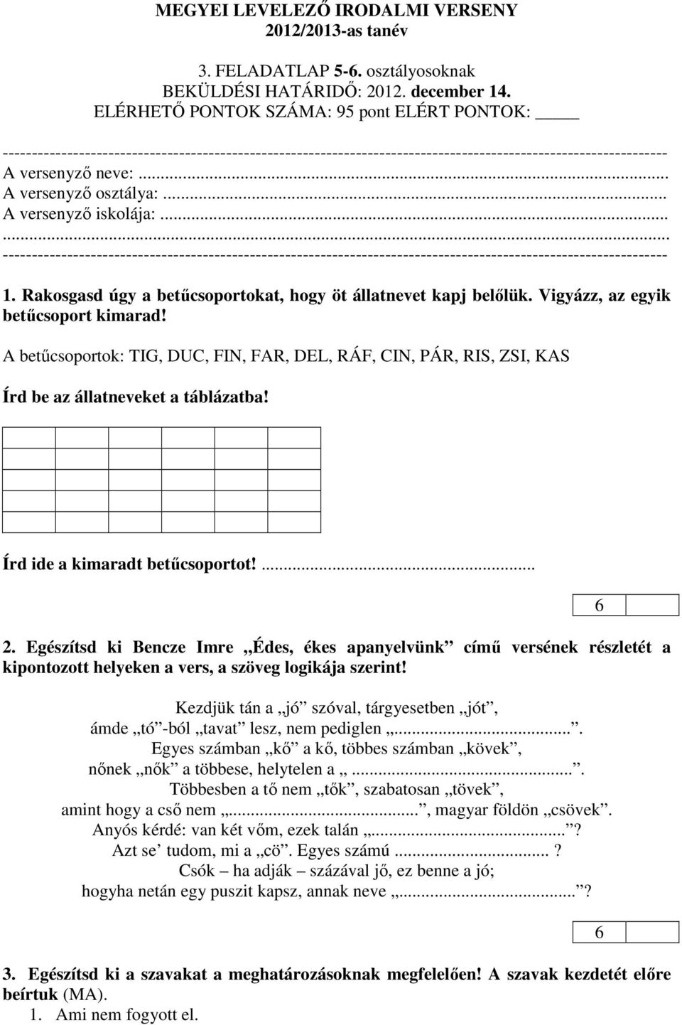 .. A versenyző iskolája:... ----------------------------------------------------------------------------------------------------------------- 1.