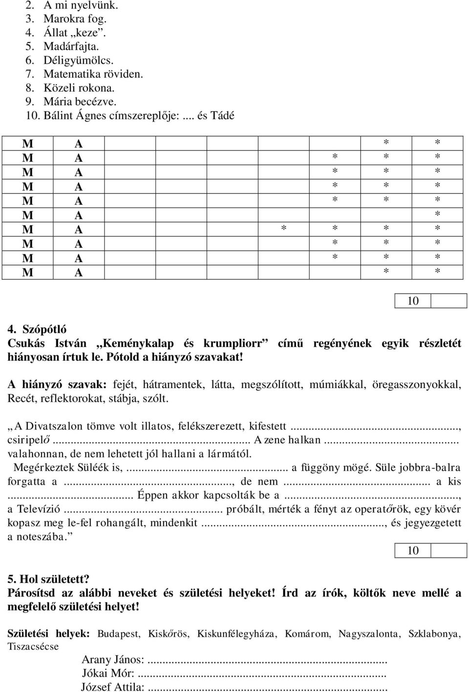 A hiányzó szavak: fejét, hátramentek, látta, megszólított, múmiákkal, öregasszonyokkal, Recét, reflektorokat, stábja, szólt. A Divatszalon tömve volt illatos, felékszerezett, kifestett..., csiripelő.