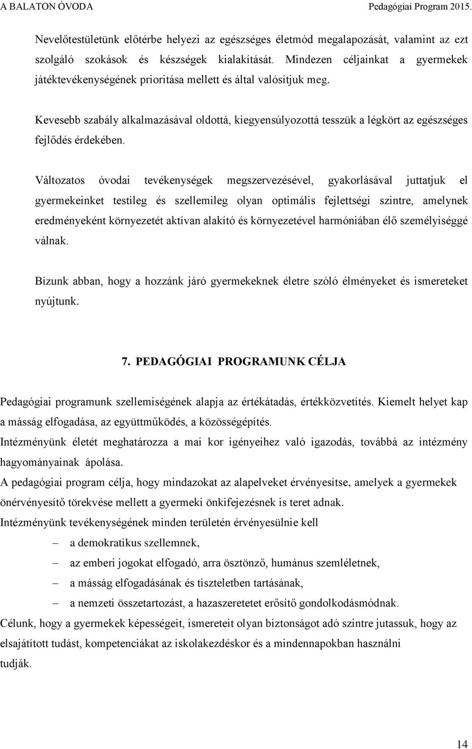 Kevesebb szabály alkalmazásával oldottá, kiegyensúlyozottá tesszük a légkört az egészséges fejlődés érdekében.