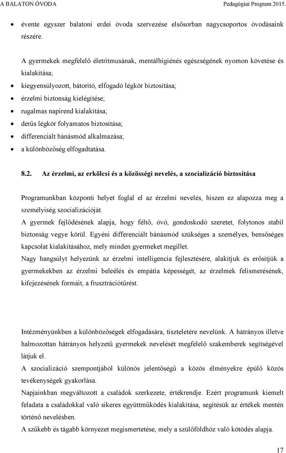napirend kialakítása; derűs légkör folyamatos biztosítása; differenciált bánásmód alkalmazása; a különbözőség elfogadtatása. 8.2.