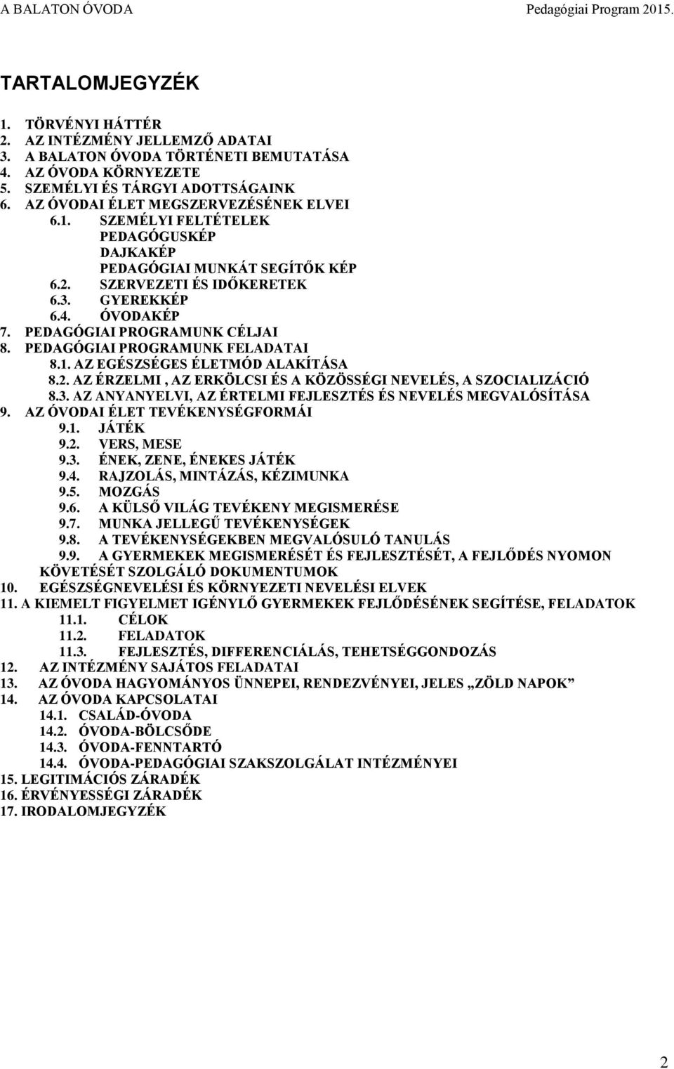 PEDAGÓGIAI PROGRAMUNK CÉLJAI 8. PEDAGÓGIAI PROGRAMUNK FELADATAI 8.1. AZ EGÉSZSÉGES ÉLETMÓD ALAKÍTÁSA 8.2. AZ ÉRZELMI, AZ ERKÖLCSI ÉS A KÖZÖSSÉGI NEVELÉS, A SZOCIALIZÁCIÓ 8.3.