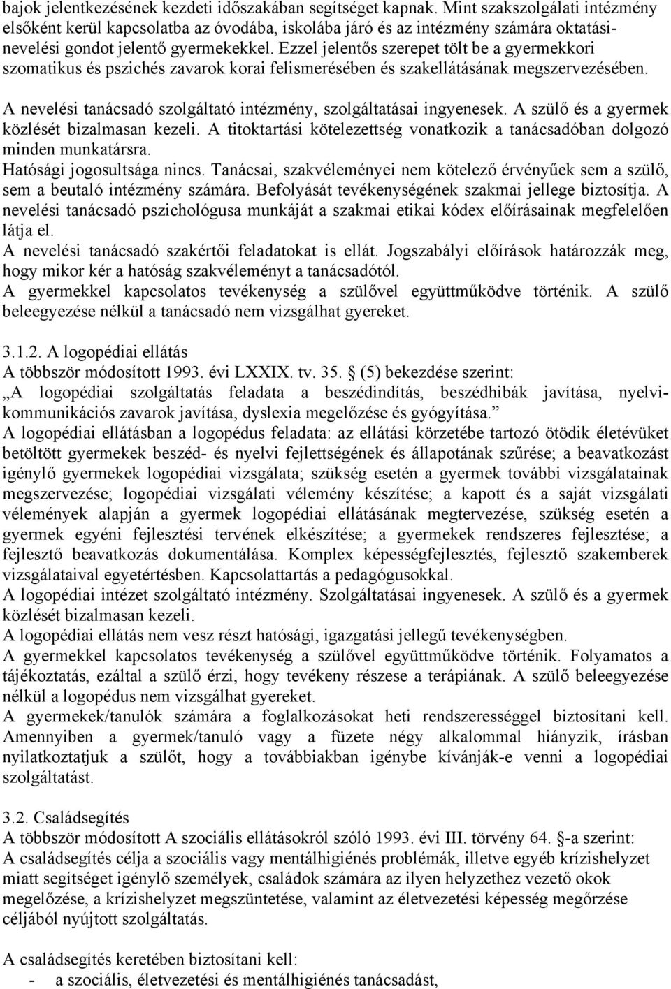 Ezzel jelentős szerepet tölt be a gyermekkori szomatikus és pszichés zavarok korai felismerésében és szakellátásának megszervezésében.