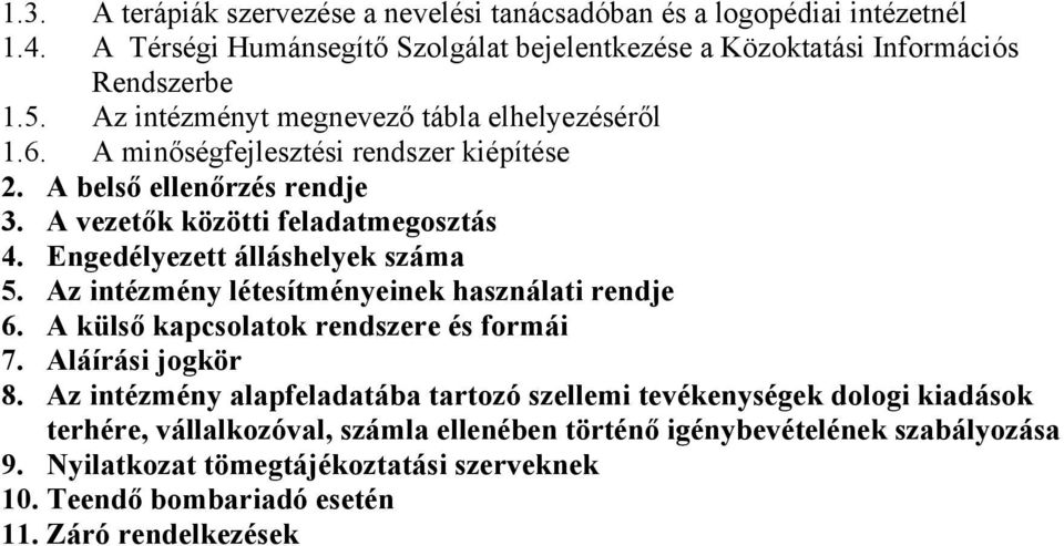 Engedélyezett álláshelyek száma 5. Az intézmény létesítményeinek használati rendje 6. A külső kapcsolatok rendszere és formái 7. Aláírási jogkör 8.