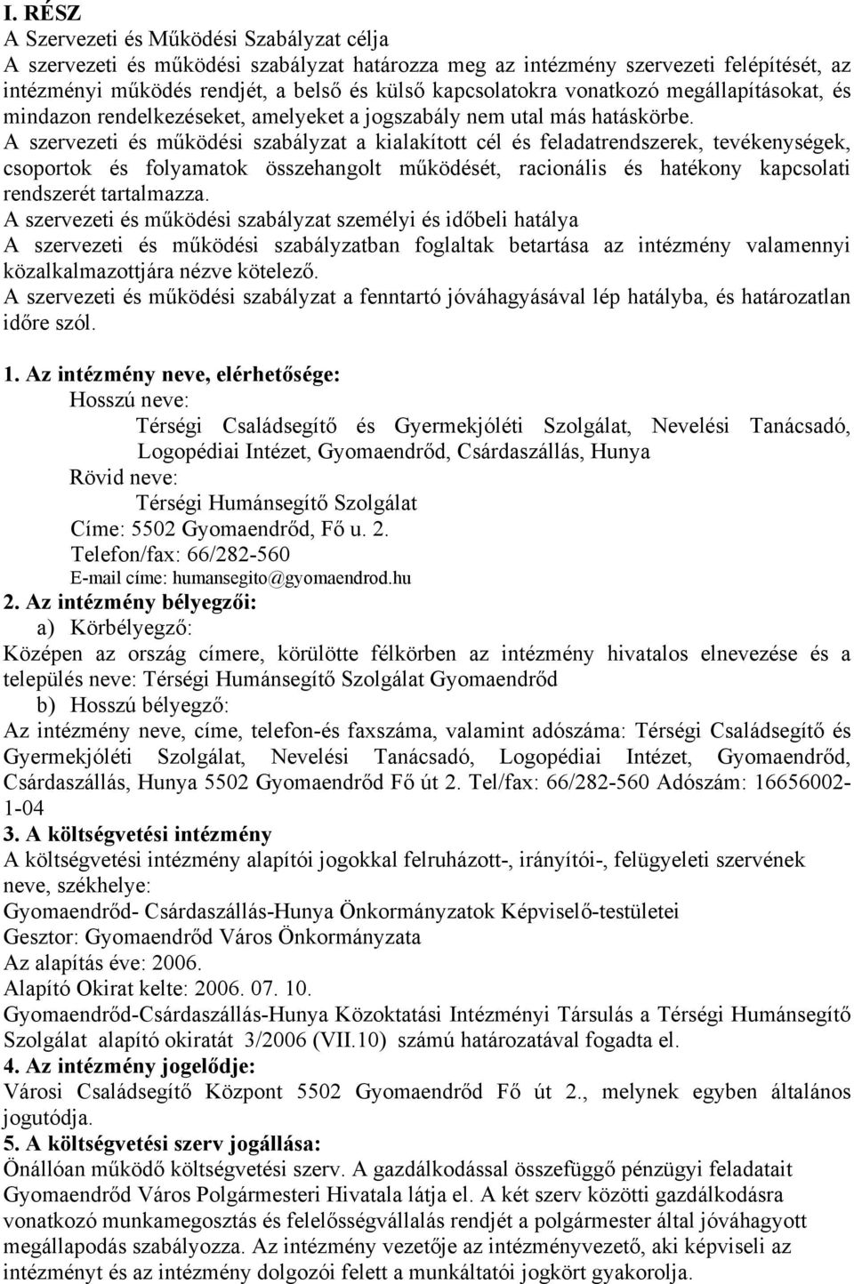 A szervezeti és működési szabályzat a kialakított cél és feladatrendszerek, tevékenységek, csoportok és folyamatok összehangolt működését, racionális és hatékony kapcsolati rendszerét tartalmazza.