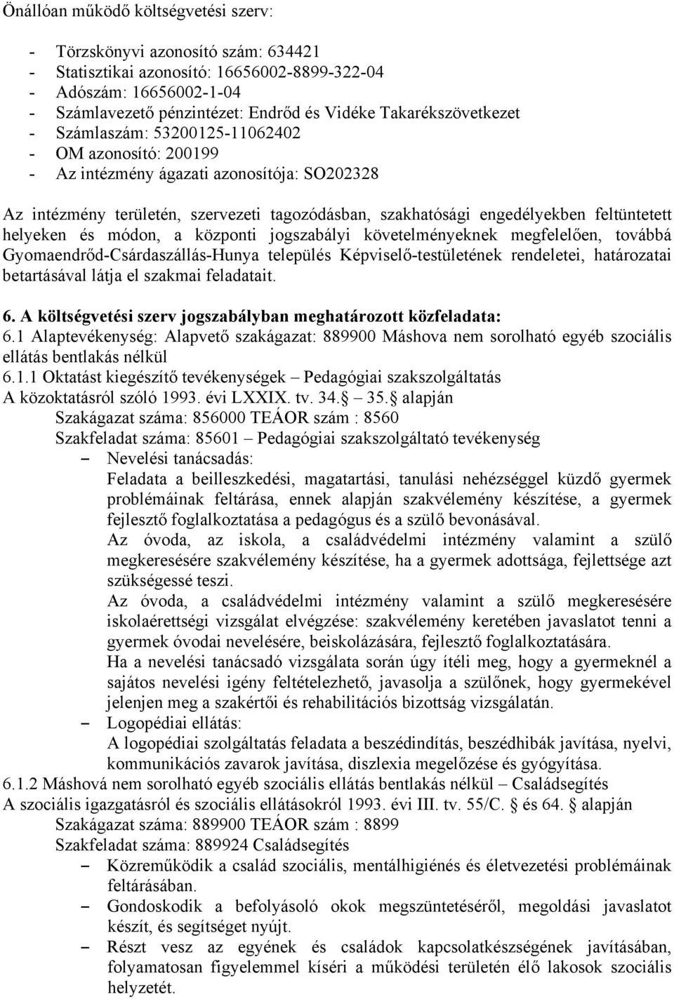 feltüntetett helyeken és módon, a központi jogszabályi követelményeknek megfelelően, továbbá Gyomaendrőd-Csárdaszállás-Hunya település Képviselő-testületének rendeletei, határozatai betartásával