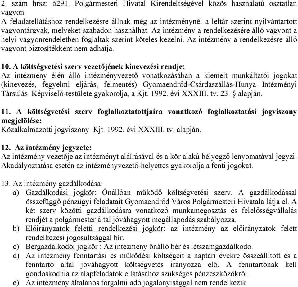 Az intézmény a rendelkezésére álló vagyont a helyi vagyonrendeletben foglaltak szerint köteles kezelni. Az intézmény a rendelkezésre álló vagyont biztosítékként nem adhatja. 10.
