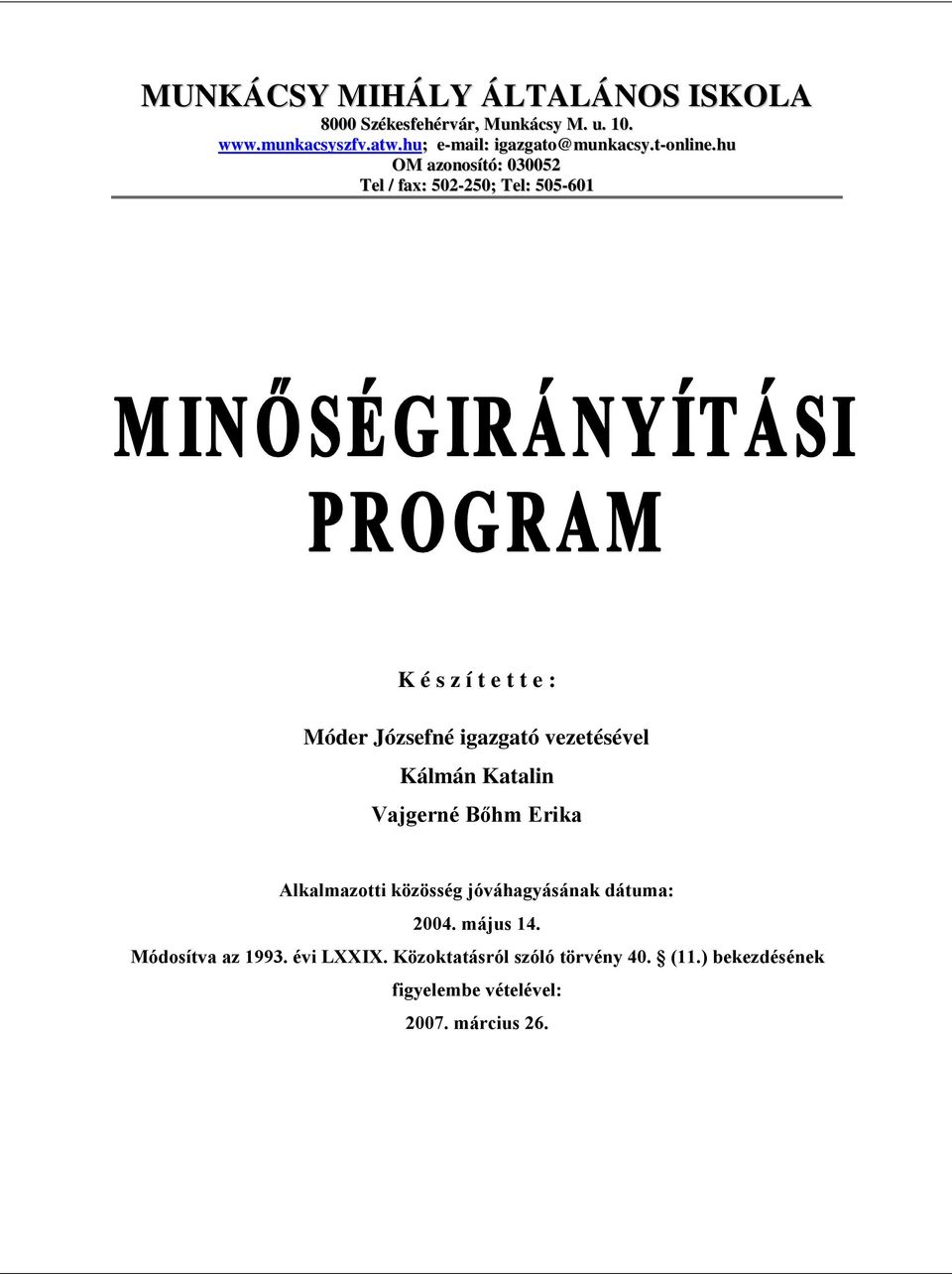 hu OM azonosító: 030052 Tel / fax: 502-250; Tel: 505-601 K é s z í t e t t e : Móder Józsefné igazgató vezetésével