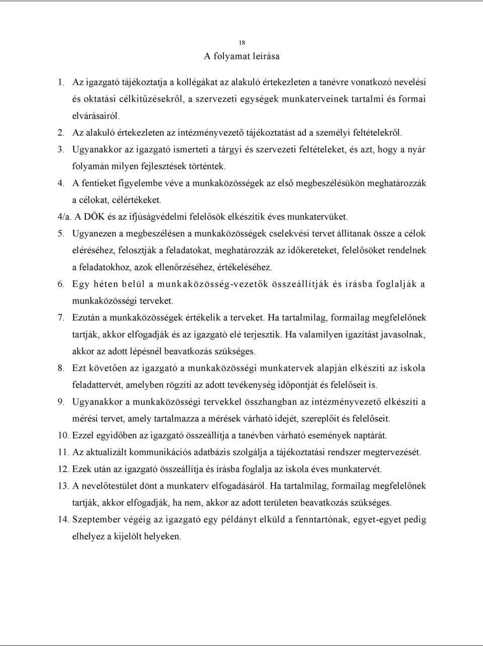 Az alakuló értekezleten az intézményvezető tájékoztatást ad a személyi feltételekről. 3.