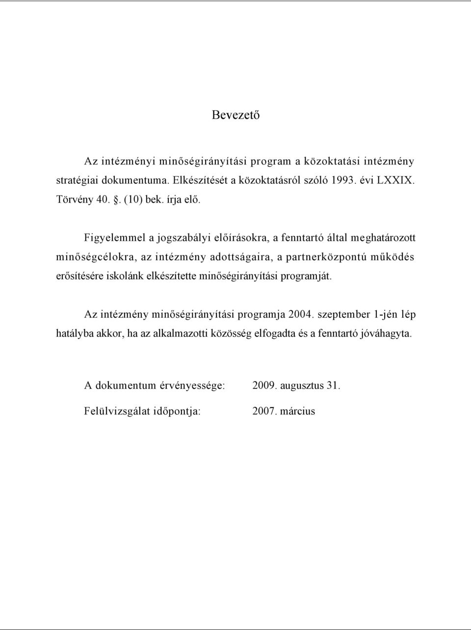 Figyelemmel a jogszabályi előírásokra, a fenntartó által meghatározott minőségcélokra, az intézmény adottságaira, a partnerközpontú működés erősítésére