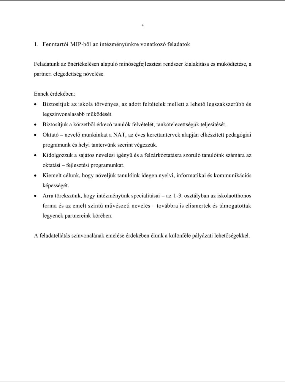 Biztosítjuk a körzetből érkező tanulók felvételét, tankötelezettségük teljesítését.