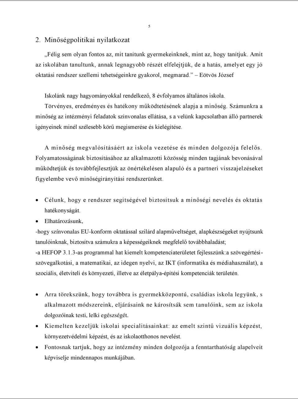 Eötvös József Iskolánk nagy hagyományokkal rendelkező, 8 évfolyamos általános iskola. Törvényes, eredményes és hatékony működtetésének alapja a minőség.