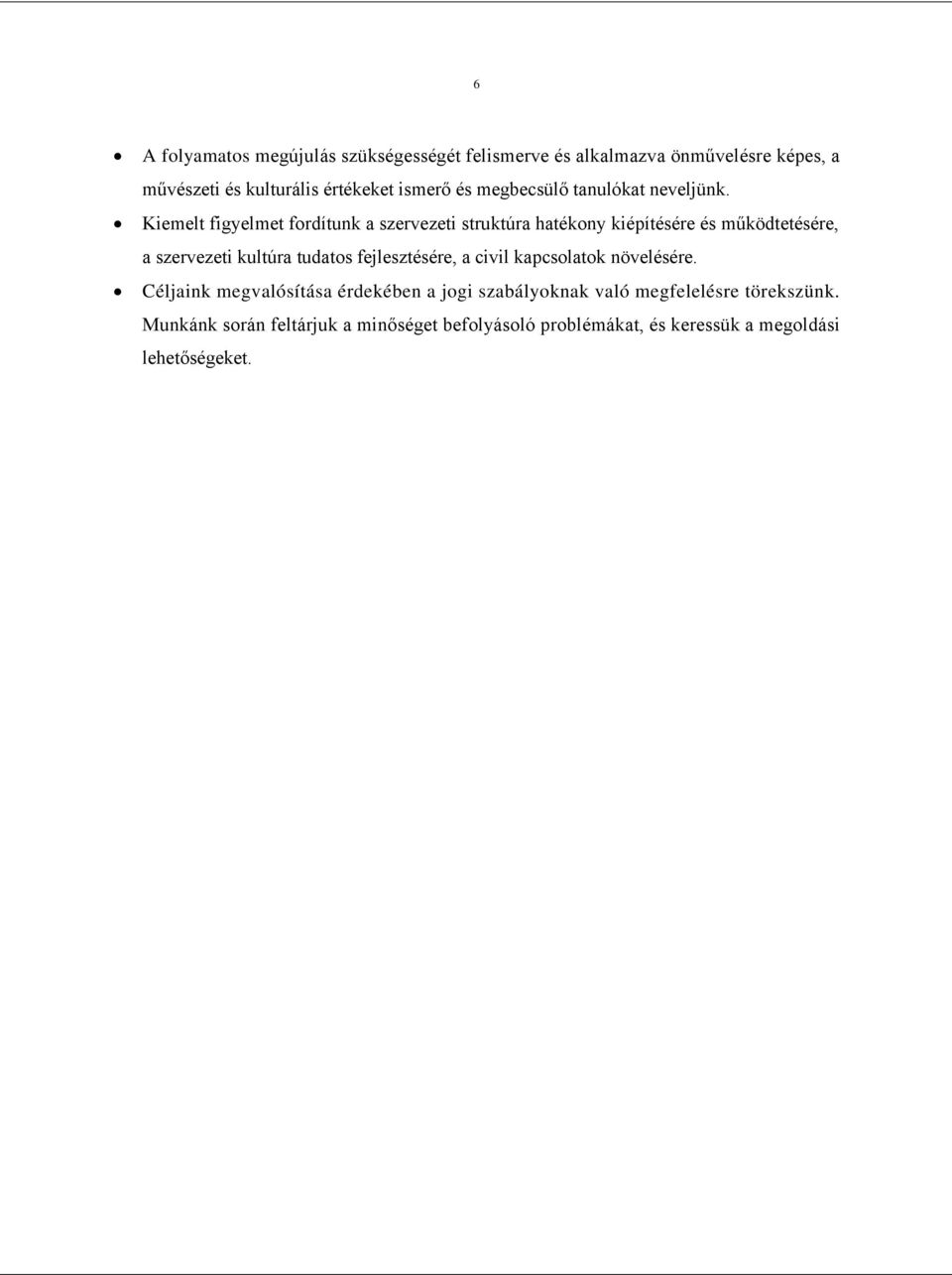 Kiemelt figyelmet fordítunk a szervezeti struktúra hatékony kiépítésére és működtetésére, a szervezeti kultúra tudatos
