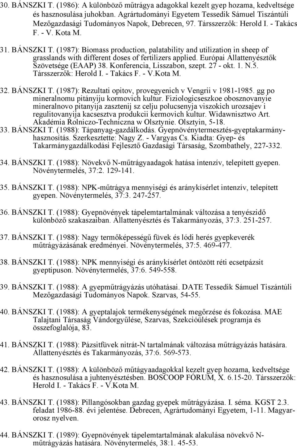 (1987): Biomass production, palatability and utilization in sheep of grasslands with different doses of fertilizers applied. Európai Állattenyésztők Szövetsége (EAAP) 38.
