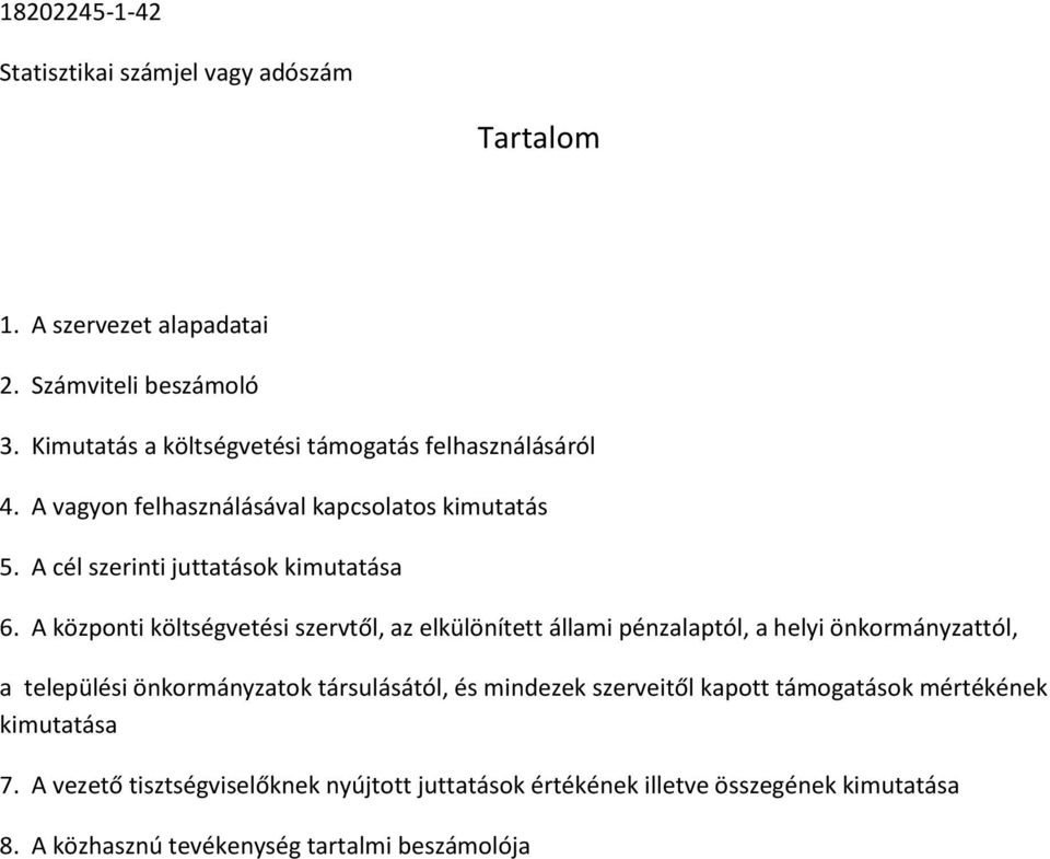 A központi költségvetési szervtől, az elkülönített állami pénzalaptól, a helyi önkormányzattól, a települési önkormányzatok társulásától,