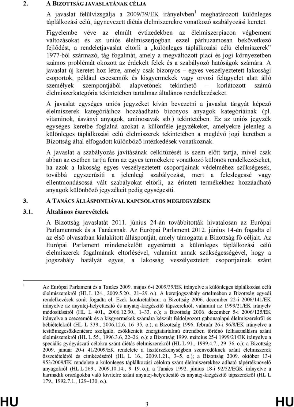 táplálkozási célú élelmiszerek 1977-ből származó, tág fogalmát, amely a megváltozott piaci és jogi környezetben számos problémát okozott az érdekelt felek és a szabályozó hatóságok számára.