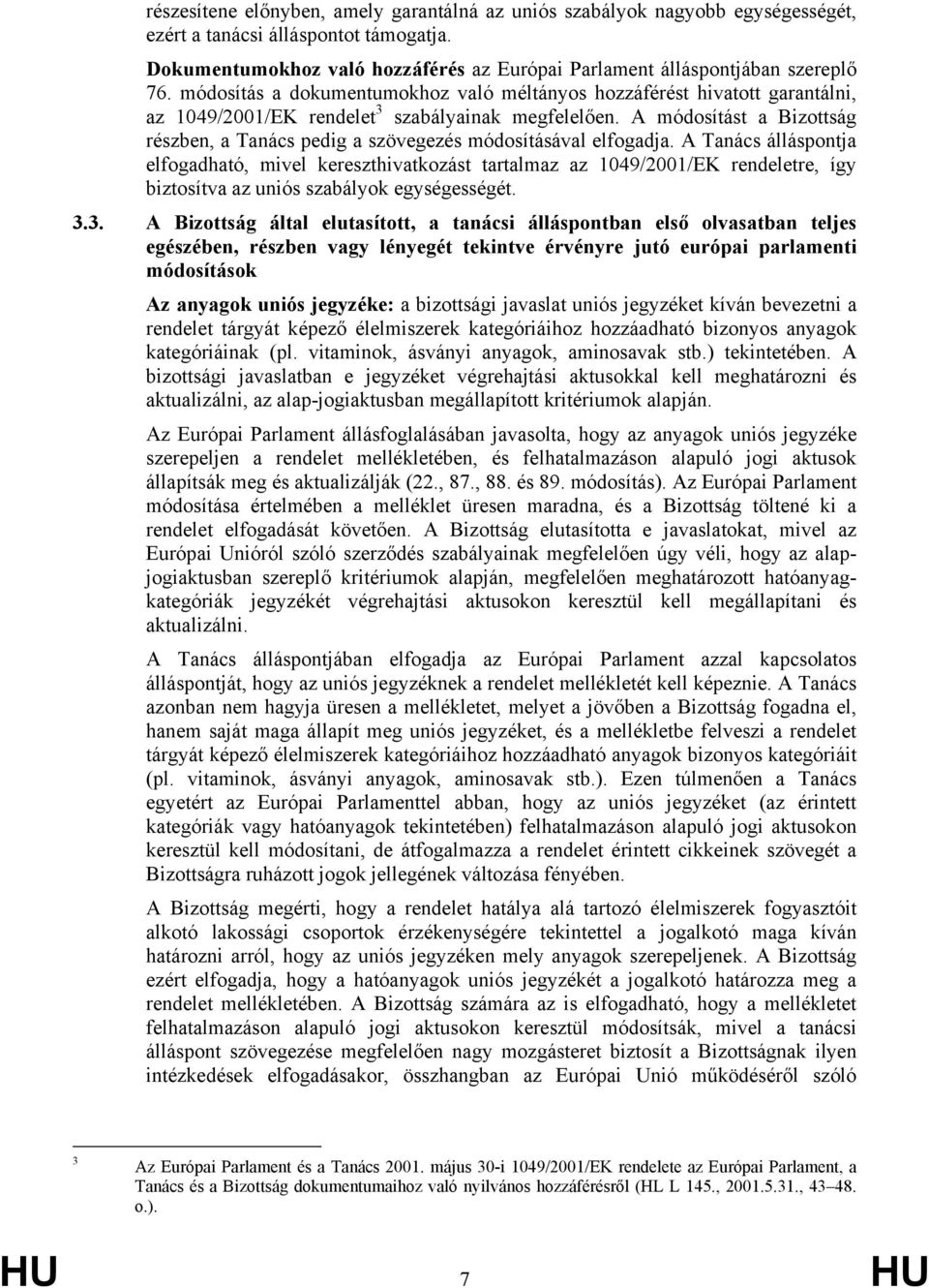A módosítást a Bizottság részben, a Tanács pedig a szövegezés módosításával elfogadja.