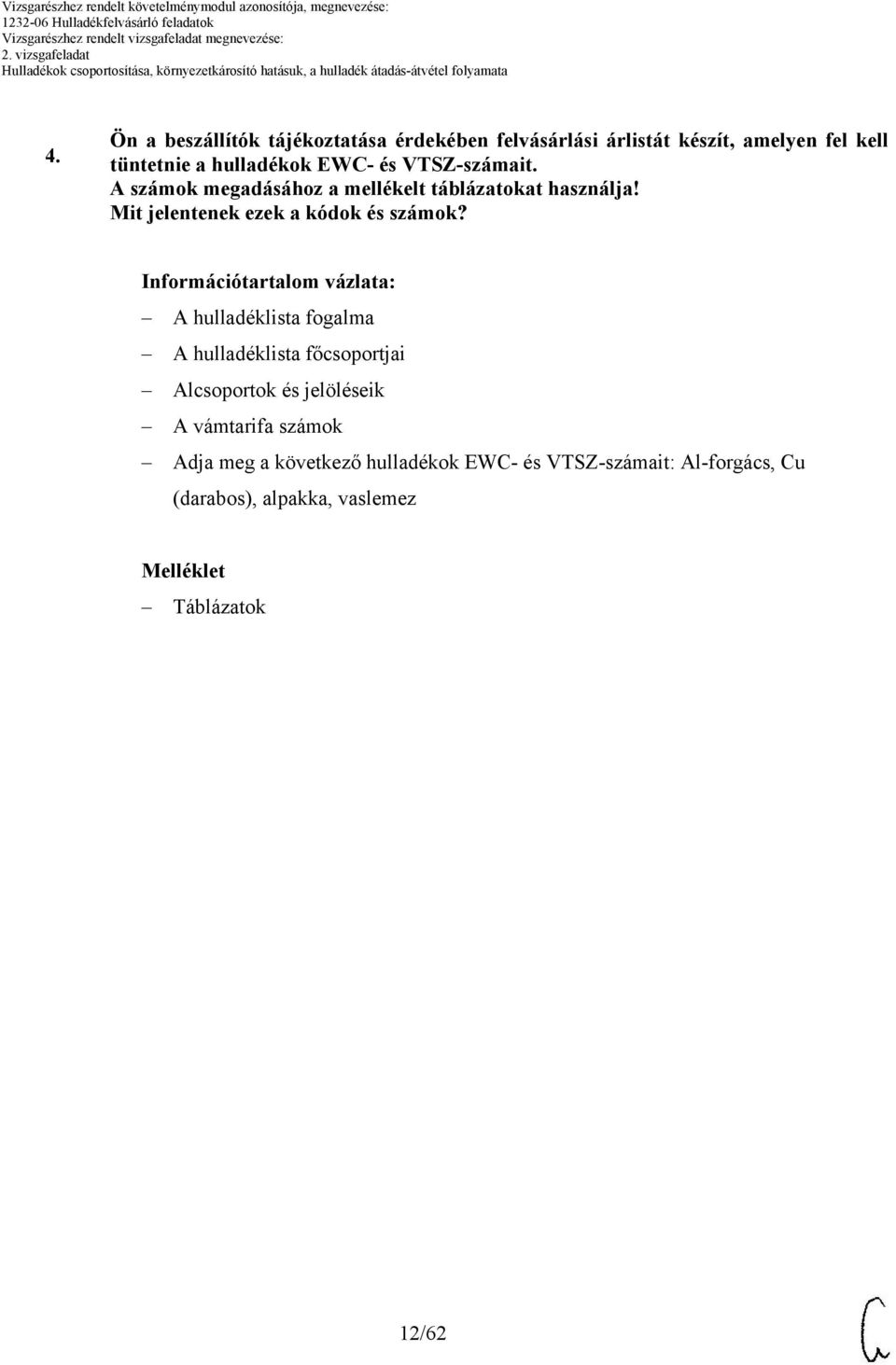 Információtartalom vázlata: A hulladéklista fogalma A hulladéklista főcsoportjai Alcsoportok és jelöléseik A vámtarifa