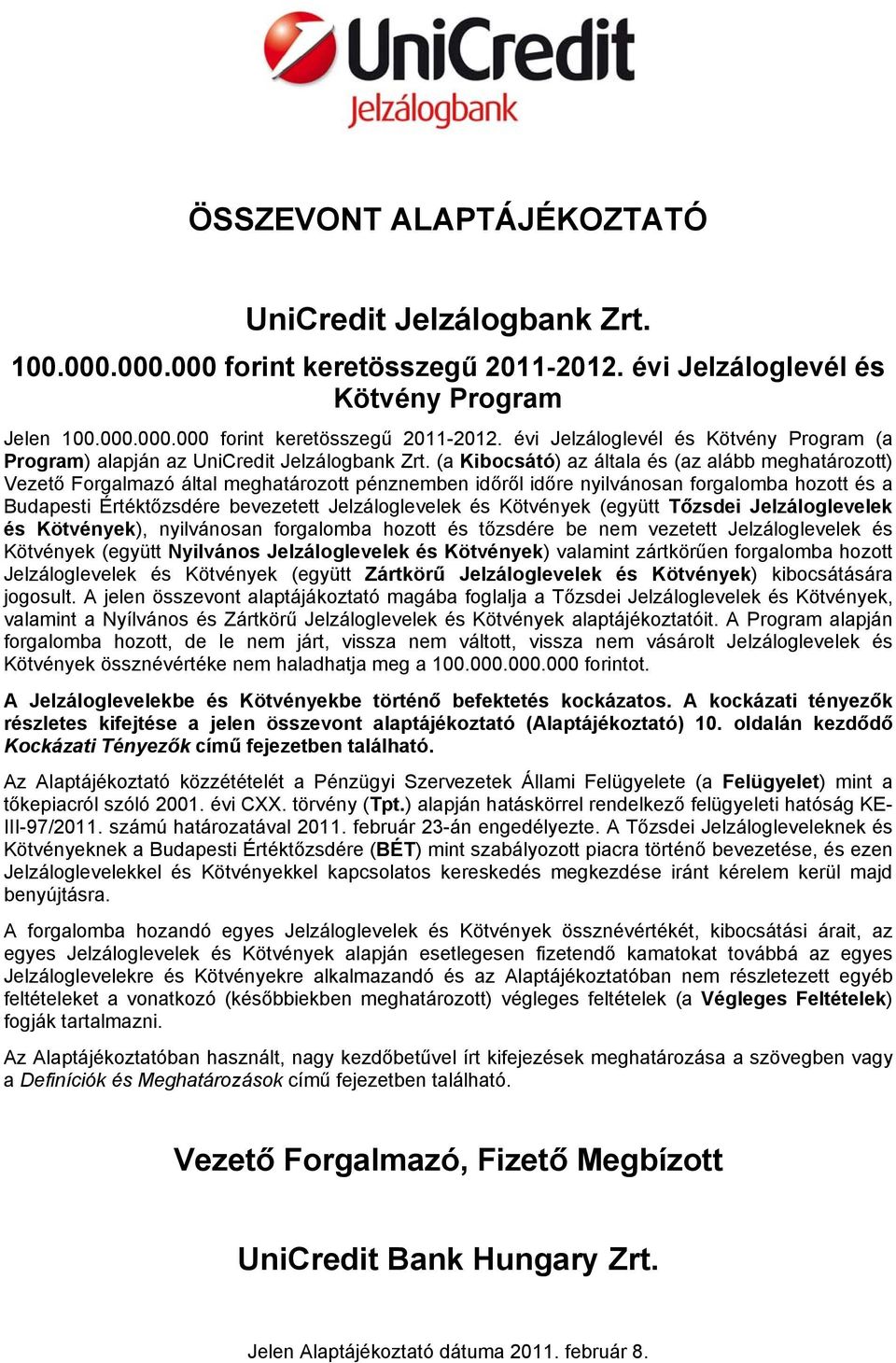 és Kötvények (együtt Tőzsdei Jelzáloglevelek és Kötvények), nyilvánosan forgalomba hozott és tőzsdére be nem vezetett Jelzáloglevelek és Kötvények (együtt Nyilvános Jelzáloglevelek és Kötvények)