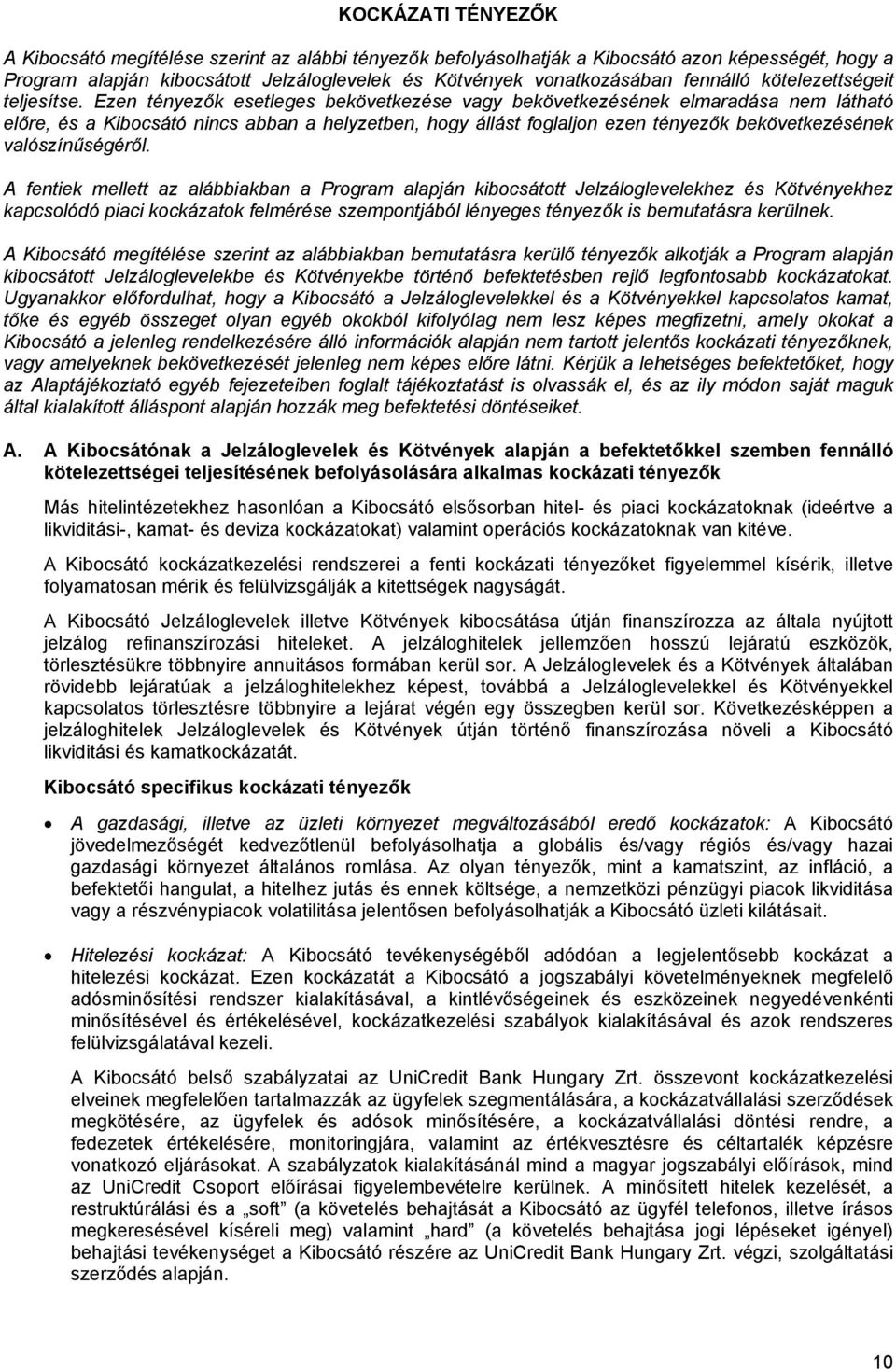 Ezen tényezők esetleges bekövetkezése vagy bekövetkezésének elmaradása nem látható előre, és a Kibocsátó nincs abban a helyzetben, hogy állást foglaljon ezen tényezők bekövetkezésének