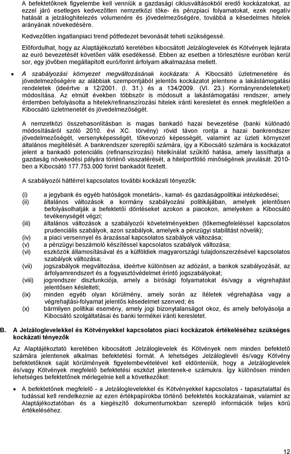 Előfordulhat, hogy az Alaptájékoztató keretében kibocsátott Jelzáloglevelek és Kötvények lejárata az euró bevezetését követően válik esedékessé.