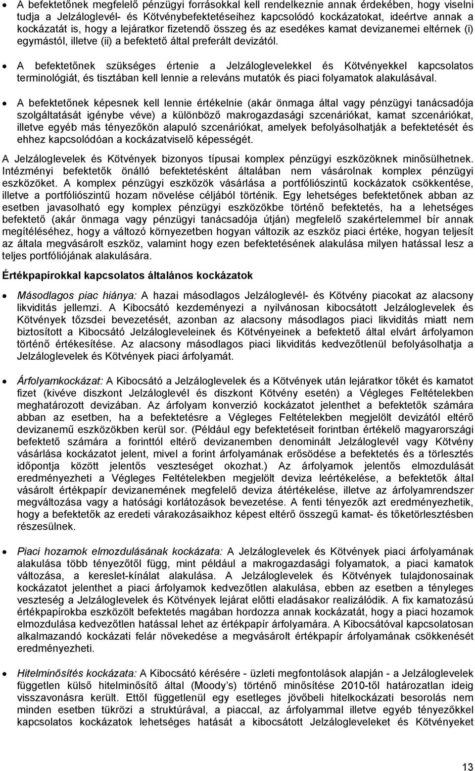 A befektetőnek szükséges értenie a Jelzáloglevelekkel és Kötvényekkel kapcsolatos terminológiát, és tisztában kell lennie a releváns mutatók és piaci folyamatok alakulásával.