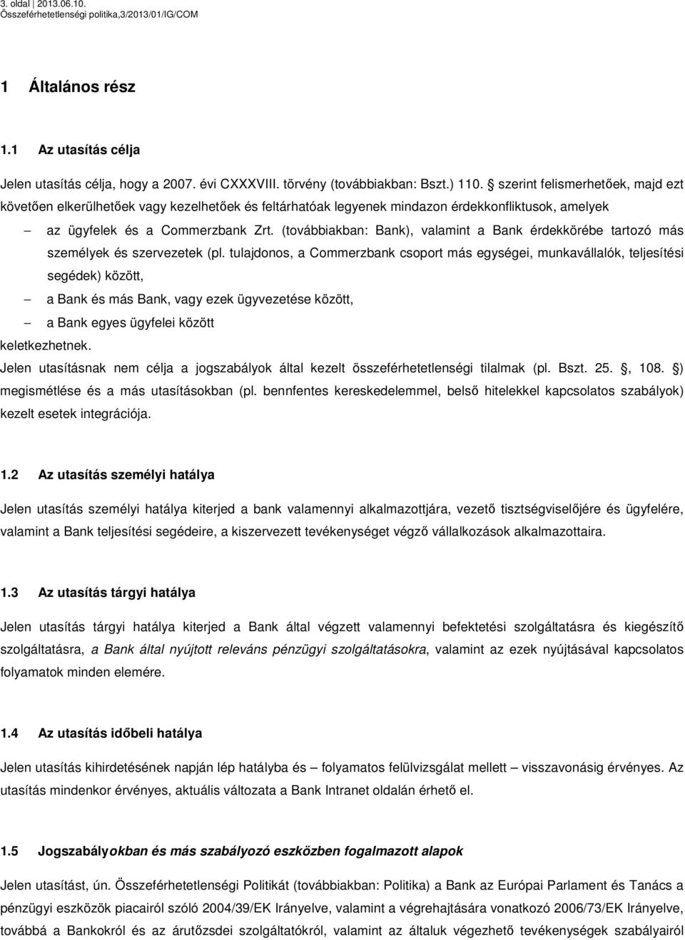 (továbbiakban: Bank), valamint a Bank érdekkörébe tartozó más személyek és szervezetek (pl.