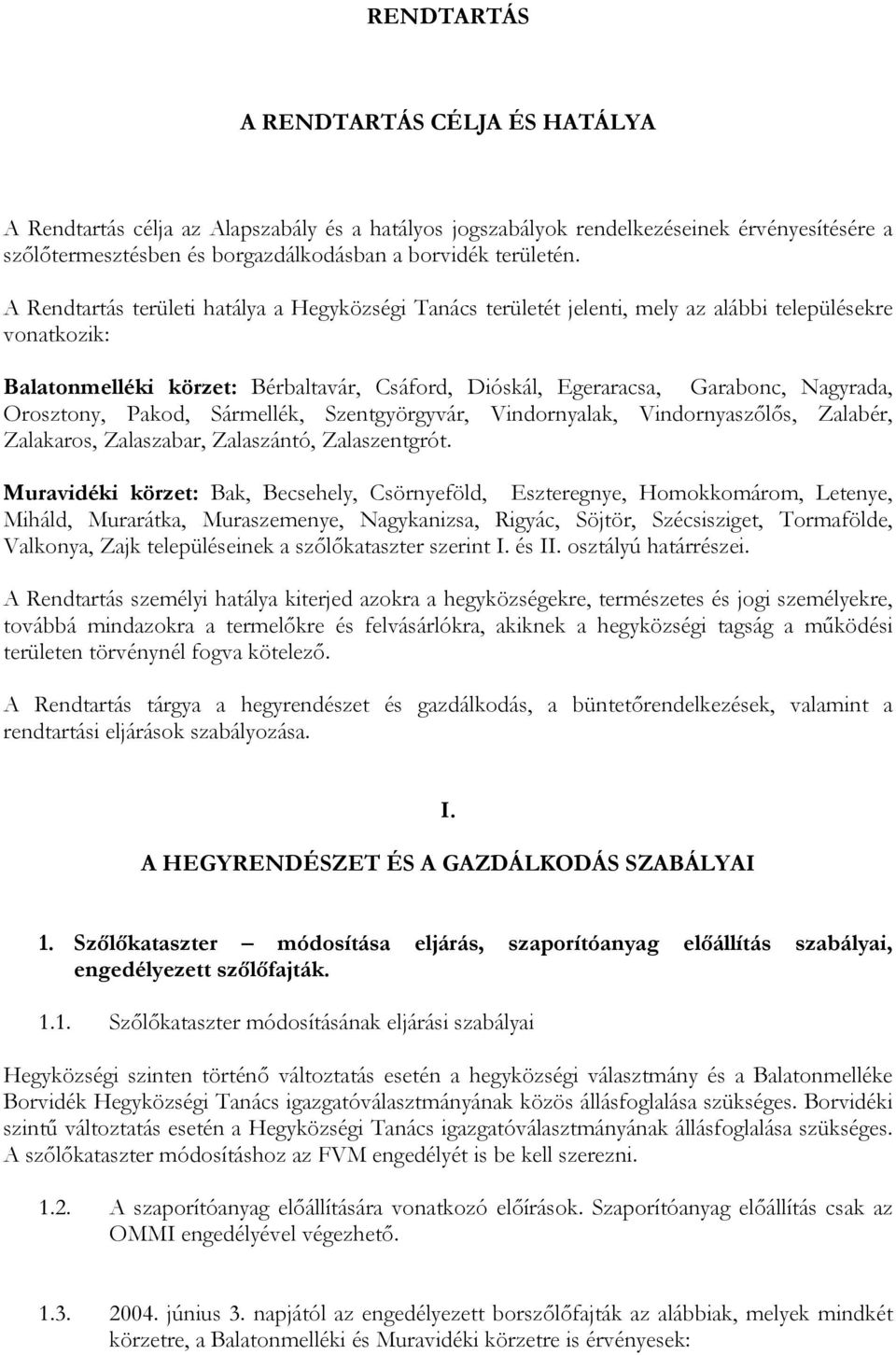 Orosztony, Pakod, Sármellék, Szentgyörgyvár, Vindornyalak, Vindornyaszőlős, Zalabér, Zalakaros, Zalaszabar, Zalaszántó, Zalaszentgrót.