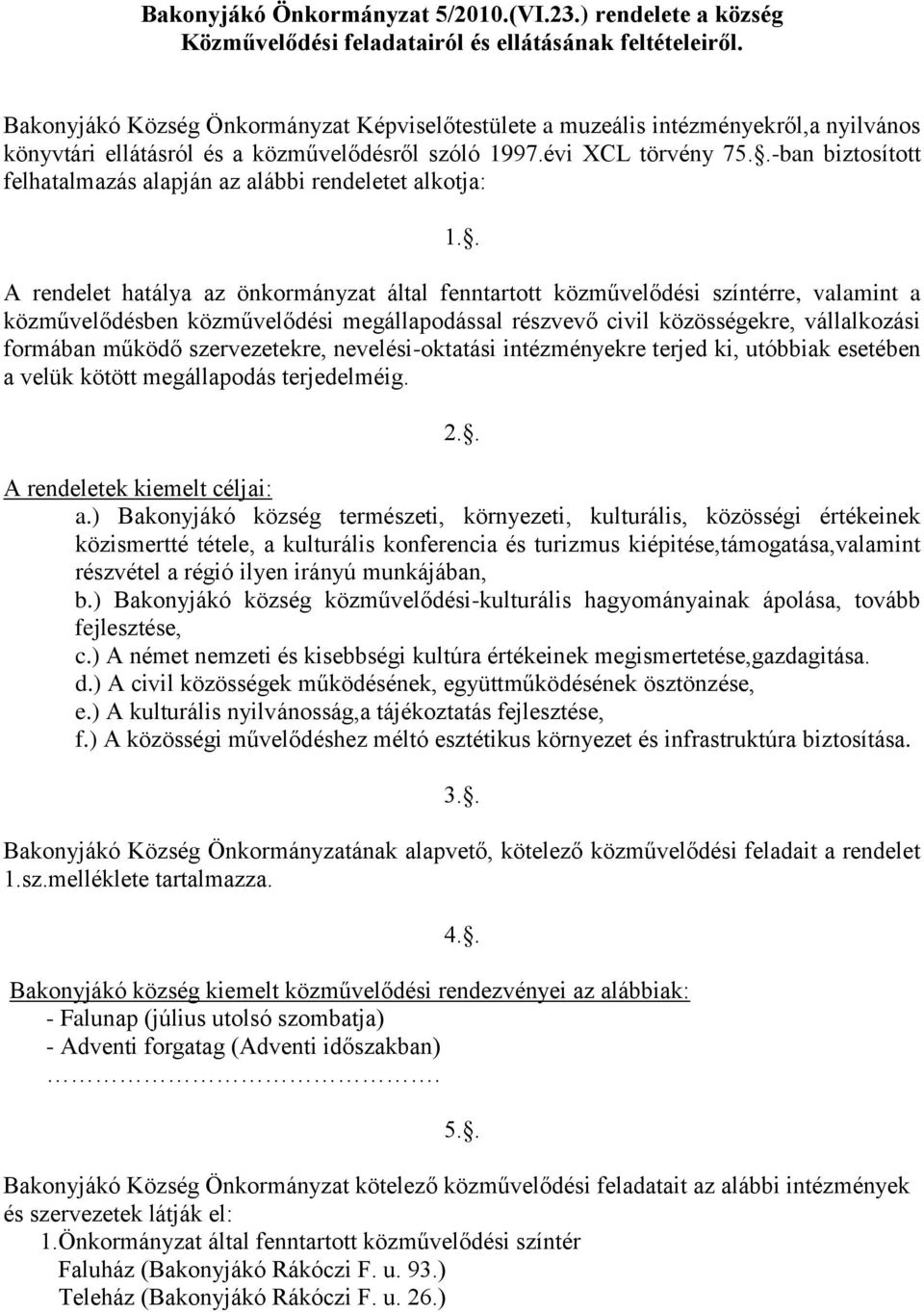 .-ban biztosított felhatalmazás alapján az alábbi rendeletet alkotja: 1.
