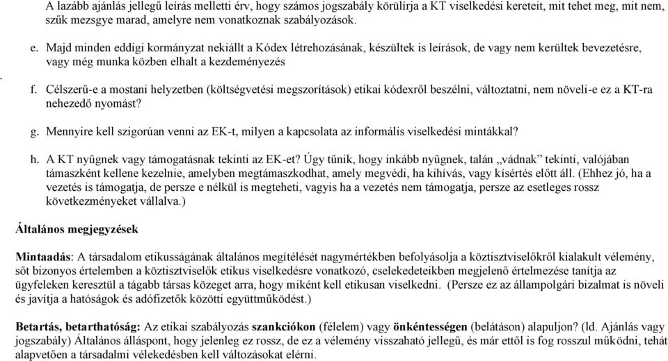 Célszerű-e a mostani helyzetben (költségvetési megszorítások) etikai kódexről beszélni, változtatni, nem növeli-e ez a KT-ra nehezedő nyomást? g.