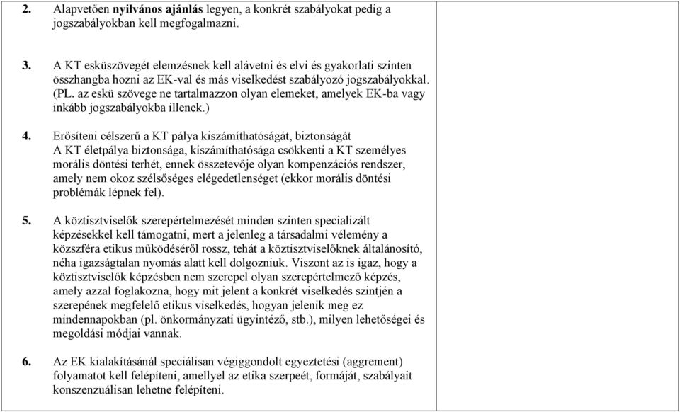 az eskü szövege ne tartalmazzon olyan elemeket, amelyek EK-ba vagy inkább jogszabályokba illenek.) 4.