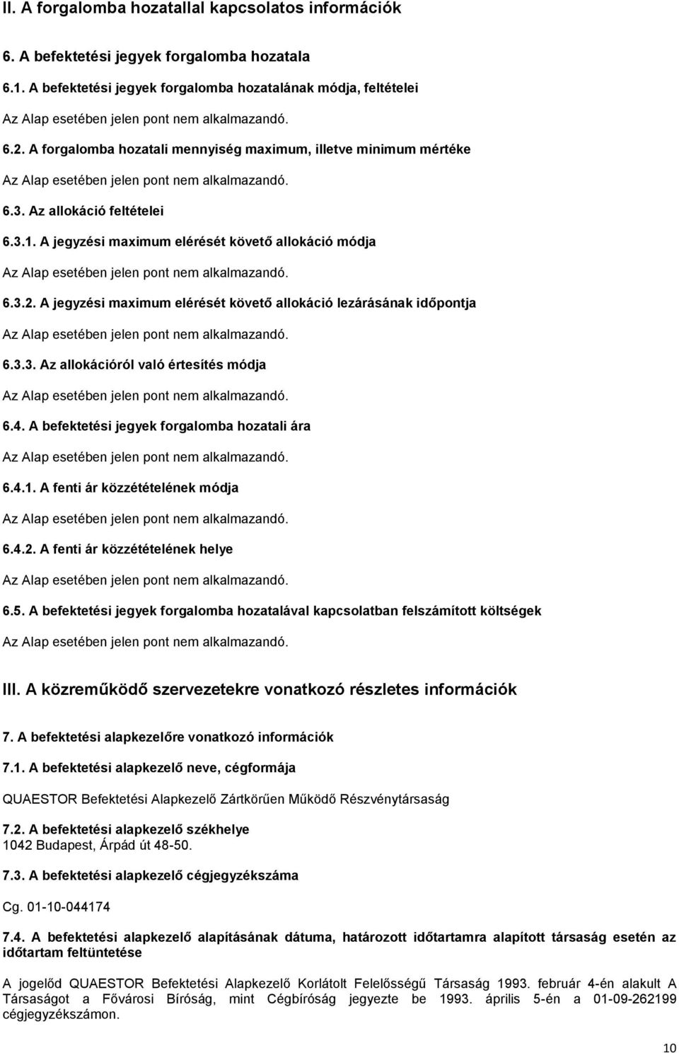 A jegyzési maximum elérését követő allokáció lezárásának időpontja 6.3.3. Az allokációról való értesítés módja 6.4. A befektetési jegyek forgalomba hozatali ára 6.4.1.