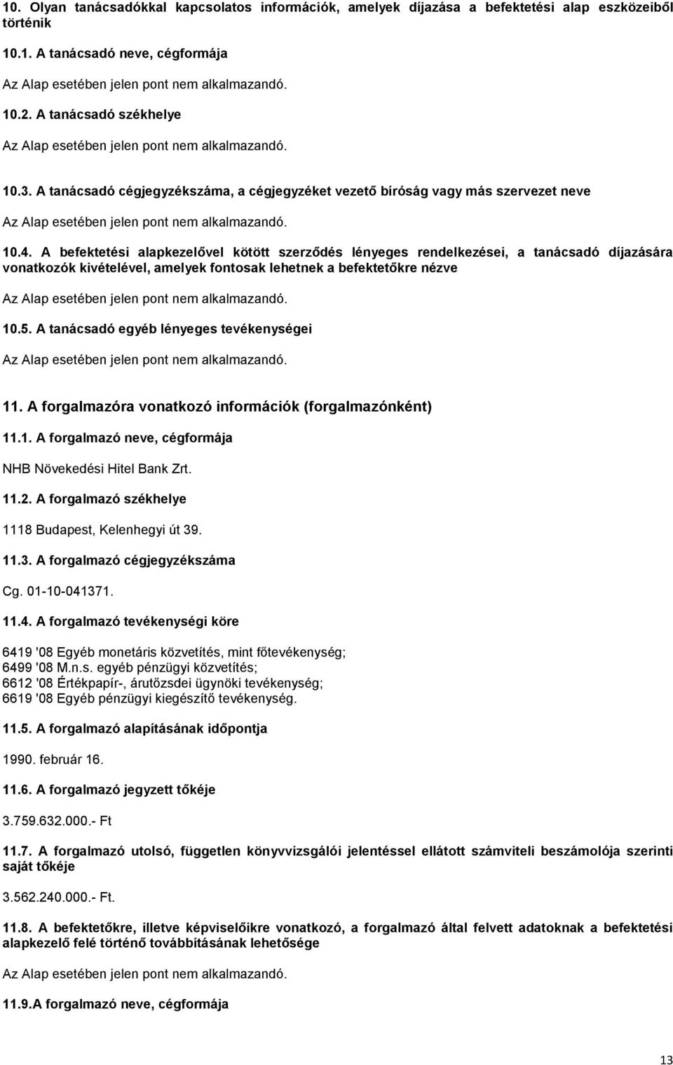 A befektetési alapkezelővel kötött szerződés lényeges rendelkezései, a tanácsadó díjazására vonatkozók kivételével, amelyek fontosak lehetnek a befektetőkre nézve 10.5.