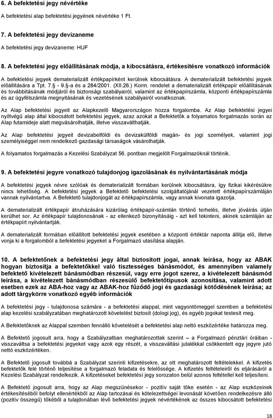 A dematerializált befektetési jegyek előállítására a Tpt. 7. - 9. -a és a 284/2001. (XII.26.) Korm.