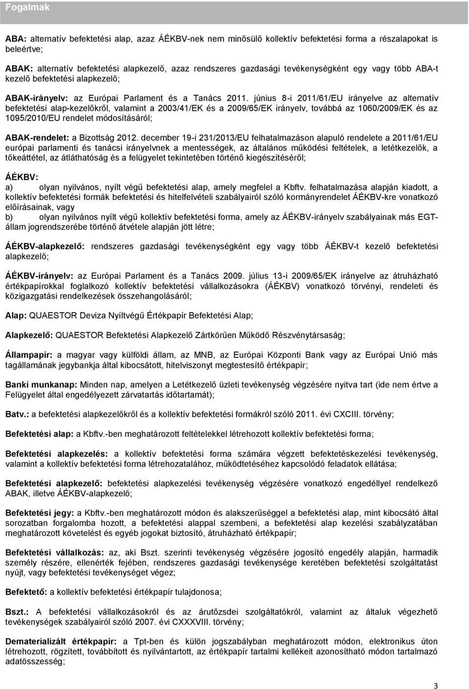 június 8-i 2011/61/EU irányelve az alternatív befektetési alap-kezelőkről, valamint a 2003/41/EK és a 2009/65/EK irányelv, továbbá az 1060/2009/EK és az 1095/2010/EU rendelet módosításáról;