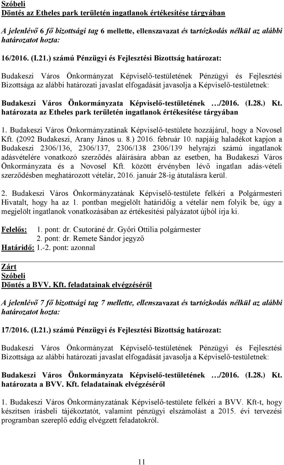 Budakeszi Város Önkormányzatának Képviselő-testülete hozzájárul, hogy a Novosel Kft. (2092 Budakeszi, Arany János u. 8.) 2016. február 10.