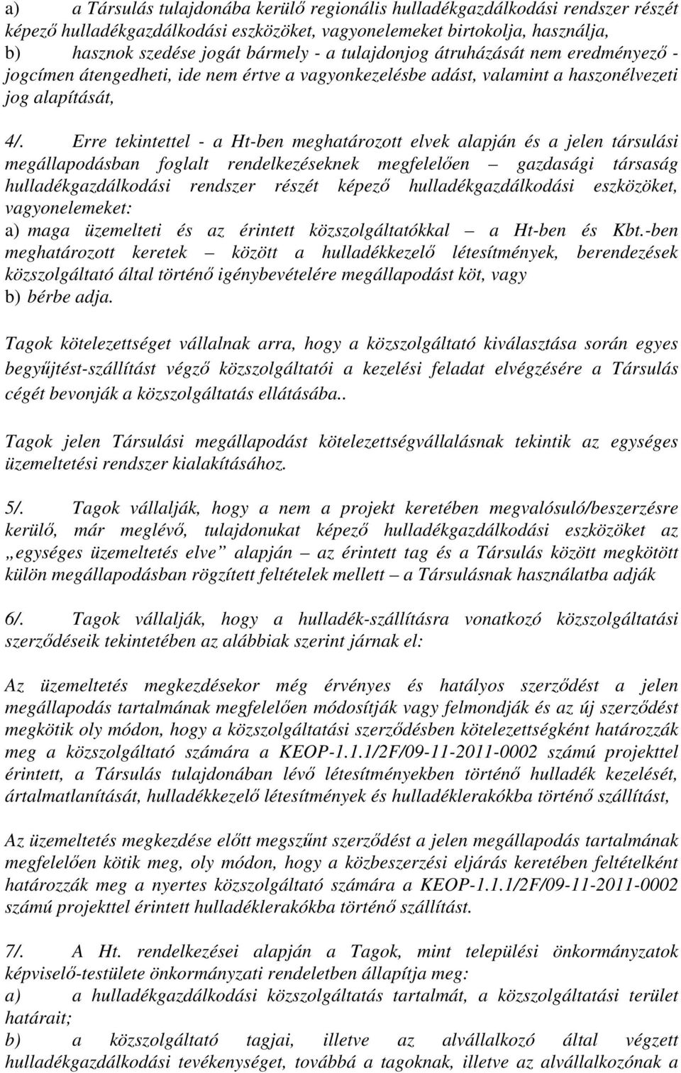 Erre tekintettel - a Ht-ben meghatározott elvek alapján és a jelen társulási megállapodásban foglalt rendelkezéseknek megfelelően gazdasági társaság hulladékgazdálkodási rendszer részét képező